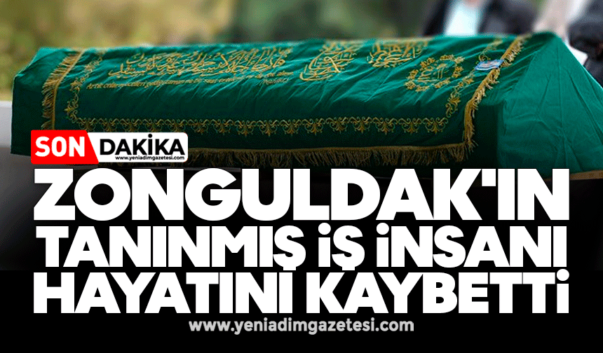Zonguldak'ın tanınmış iş insanı hayatını kaybetti