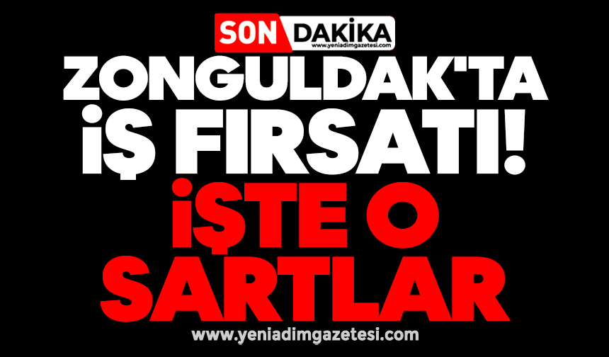 Zonguldak'ta iş fırsatı! İşte şartlar