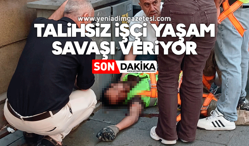 Talihsiz işçi yaşam savaşı veriyor