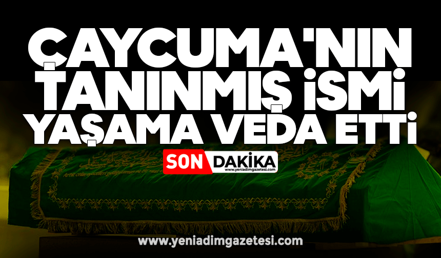 Çaycuma'nın tanınmış ismi yaşama veda etti