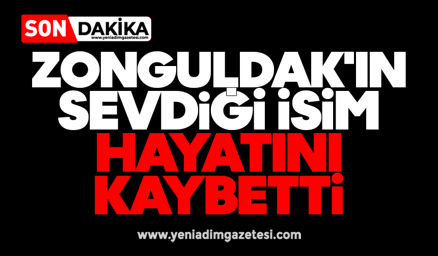Zonguldak'ın sevdiği isim hayatını kaybetti