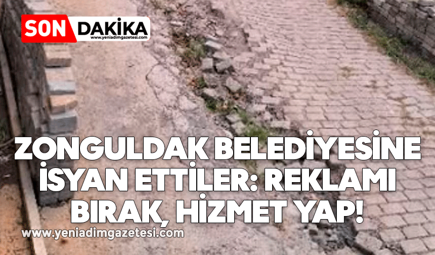 ZONGULDAK BELEDİYESİNE İSYAN ETTİLER: REKLAMI BIRAK, HİZMET YAP!