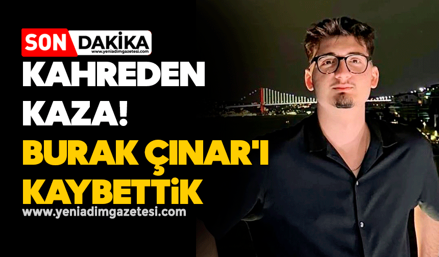 Kahreden kaza! Burak Çınar'ı kaybettik