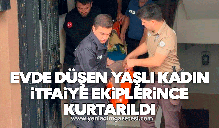 Evde düşen yaşlı kadın itfaiye ekiplerince kurtarıldı