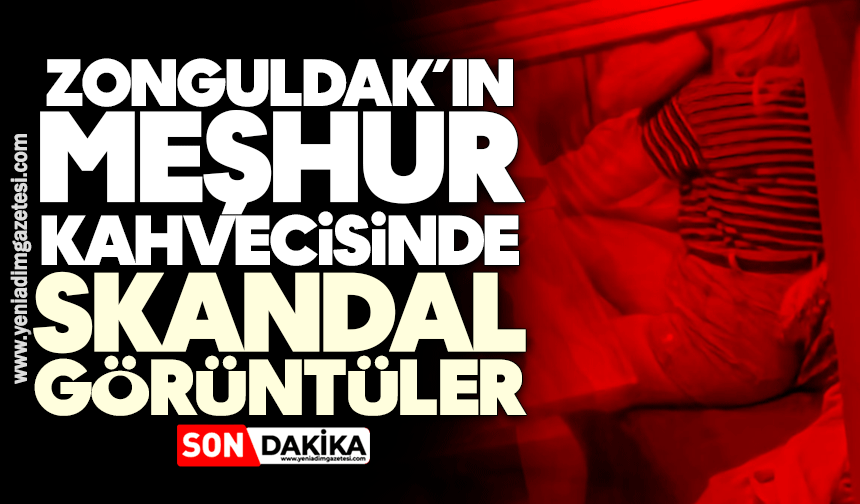 Zonguldak’ın meşhur kahvecisinde skandal görüntüler