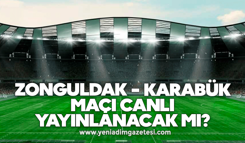 Zonguldak - Karabük maçı canlı yayınlanacak mı?