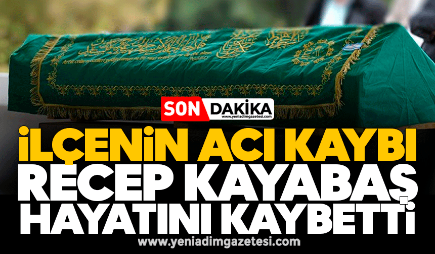 İlçenin acı kaybı: Recep Kayabaş hayatını kaybetti