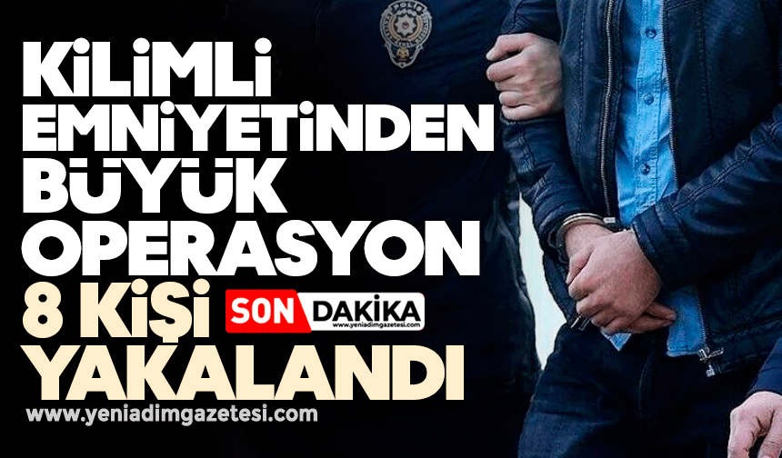 Kilimli’de büyük operasyon: 8 kişi yakalandı