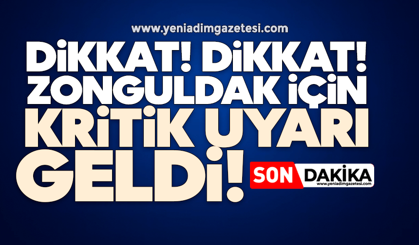 Dikkat! Zonguldak için kritik uyarı geldi!