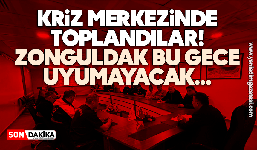 Kriz merkezinde toplandılar: Zonguldak bu gece uyumayacak