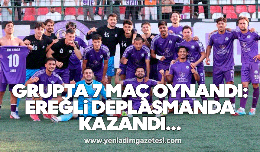 Grupta 7 maç oynandı: Ereğli deplasmanda kazandı