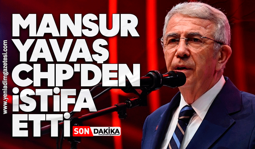 Mansur Yavaş CHP'den istifa etti