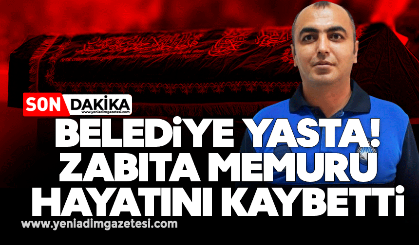 Belediye yasta: Zabıta memuru hayatını kaybetti