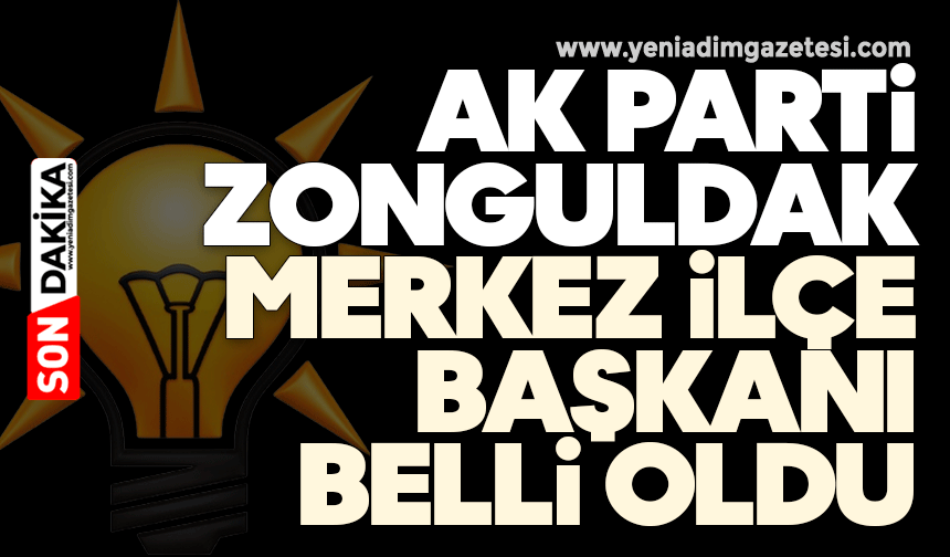 AK Parti Zonguldak Merkez İlçe Başkanı belli oldu