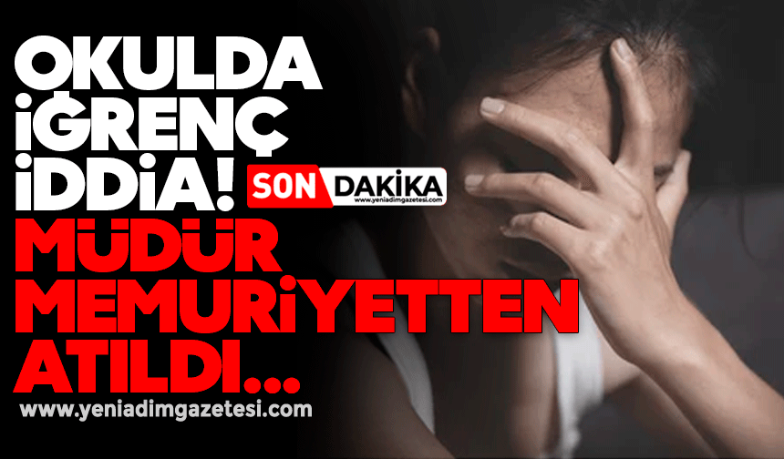 Okulda iğrenç iddia! Müdür memuriyetten atıldı