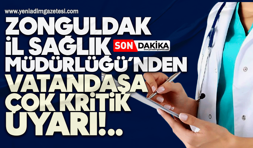 Zonguldak İl Sağlık Müdürlüğü’nden vatandaşa çok kritik uyarı