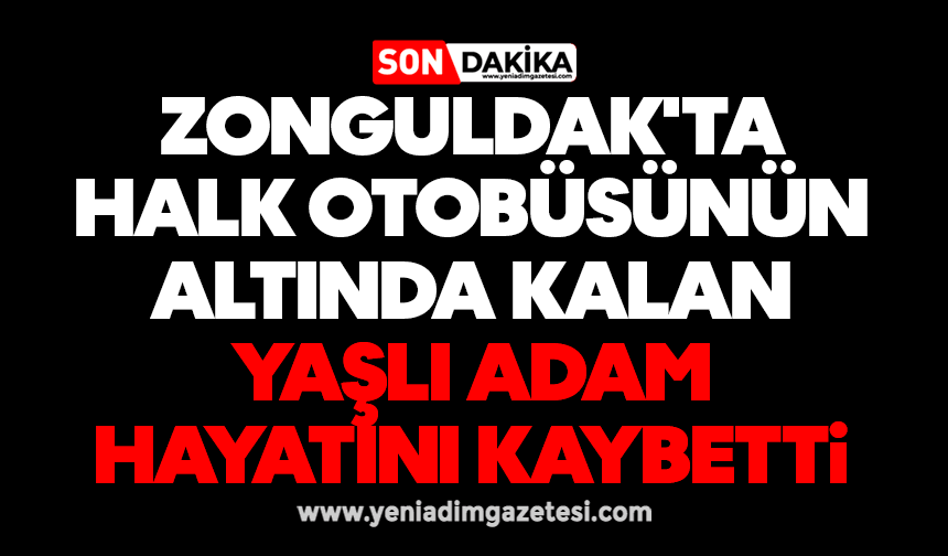 Zonguldak'ta Halk Otobüsünün Altında Kalan Yaşlı Adam Hayatını Kaybetti