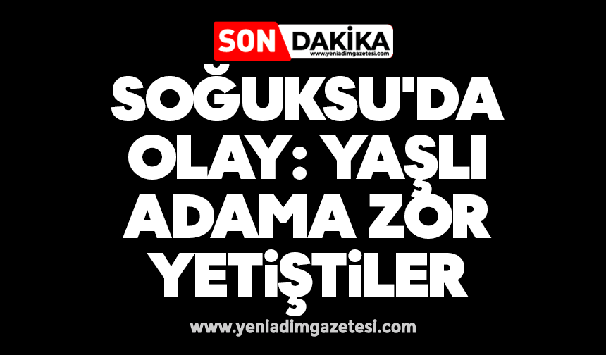 Soğuksu'da olay: Yaşlı adama zor yetiştiler