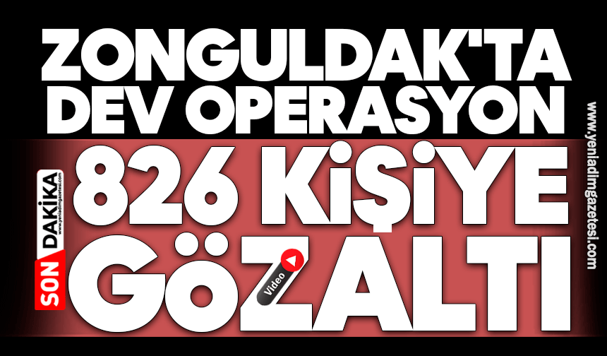 Zonguldak'ta dev operasyon: 826 gözaltı
