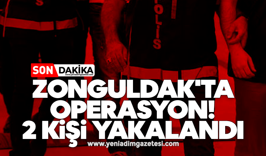 Zonguldak'ta operasyon! 2 kişi yakalandı