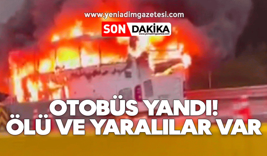 Otobüs yandı! Ölü ve yaralılar var