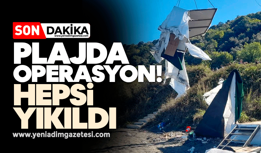 Plajda operasyon! Hepsi yıkıldı