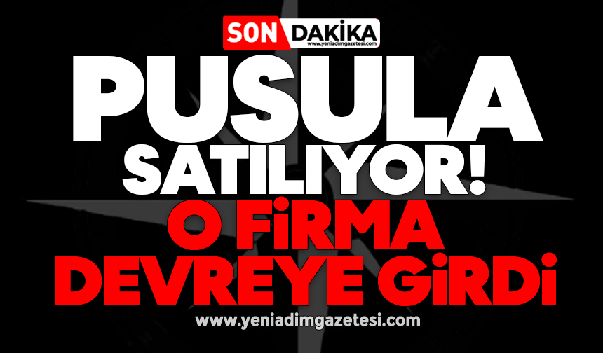 Pusula satılıyor! O firma devreye girdi