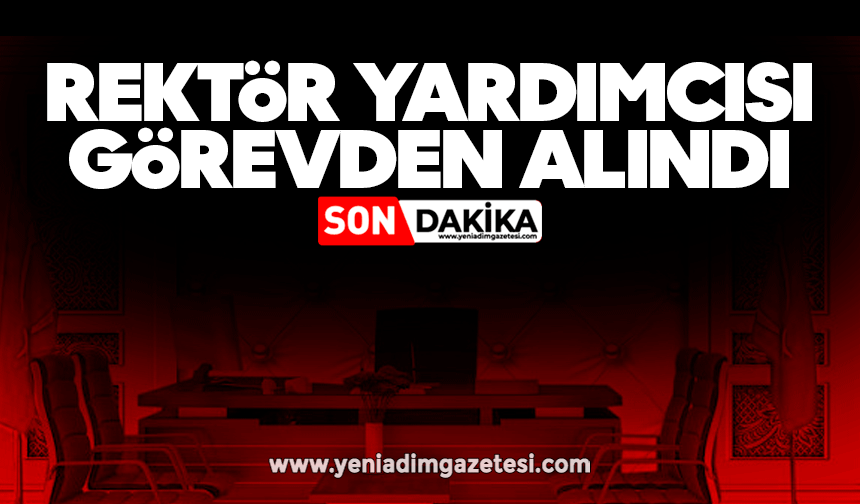 Rektör Yardımcısı görevden alındı