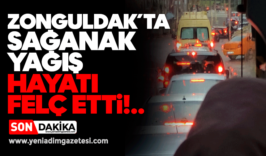 Zonguldak’ta sağanak yağış hayatı felç etti