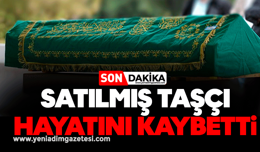 Satılmış Taşçı hayatını kaybetti