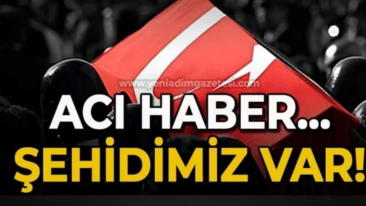 Yine ciğerimiz yandı! Şehidimiz var