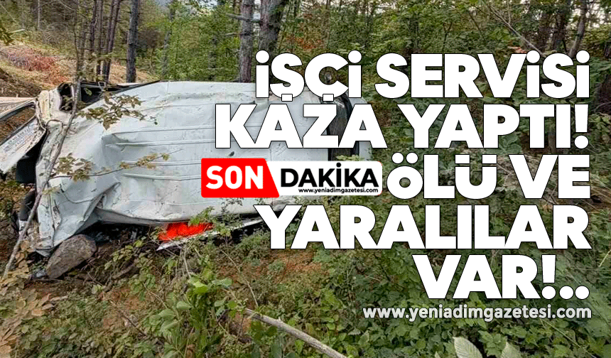 İşçi servisi kaza yaptı! Ölü ve yaralılar var