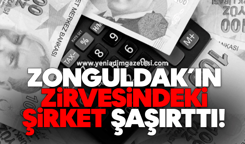 Zonguldak’ın zirvesindeki şirket şaşırttı!