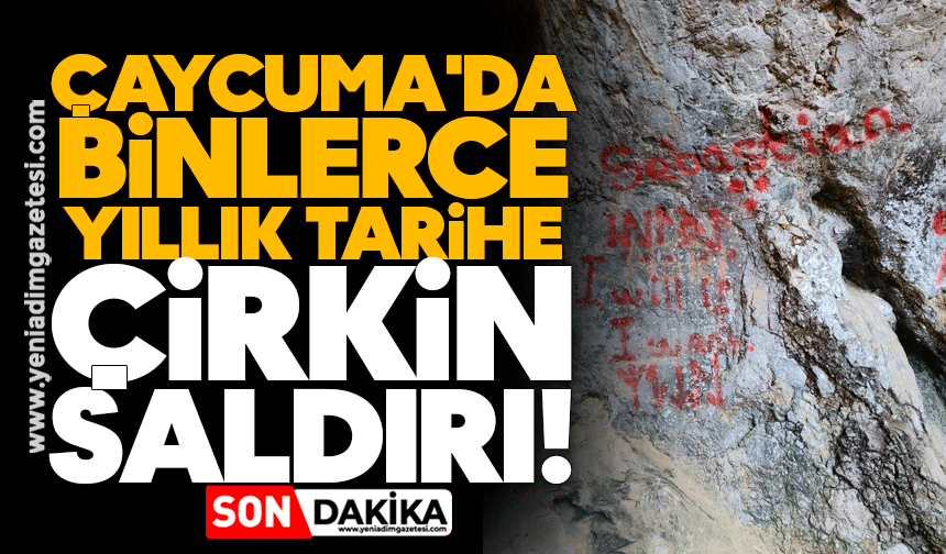 Çaycuma'da binlerce yıllık tarihe çirkin saldırı!