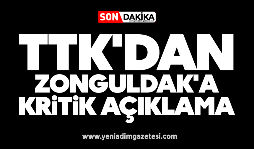 TTK'dan Zonguldak'a kritik açıklama