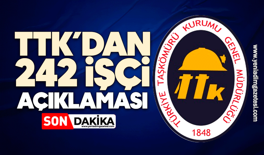 TTK'dan 242 işçi açıklaması