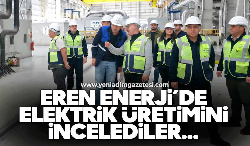 Eren Enerji’de elektrik üretimini incelediler