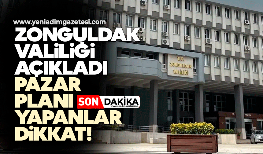 Zonguldak Valiliği açıkladı: Pazar planı yapanlar dikkat!