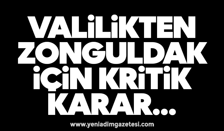 Valilikten Zonguldak için kritik karar