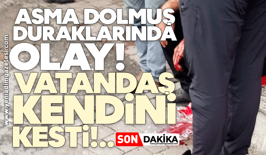 Asma dolmuş duraklarında olay! Vatandaş kendini kesti