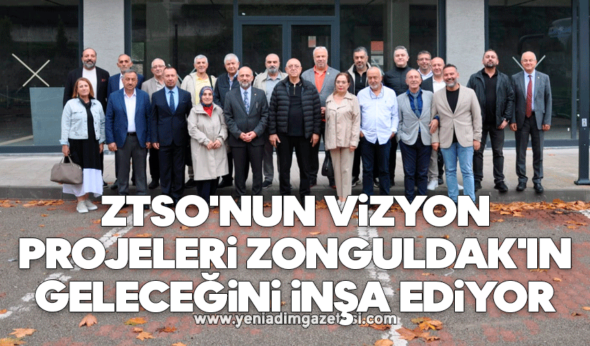 ZTSO'nun vizyon projeleri Zonguldak'ın geleceğini inşa ediyor