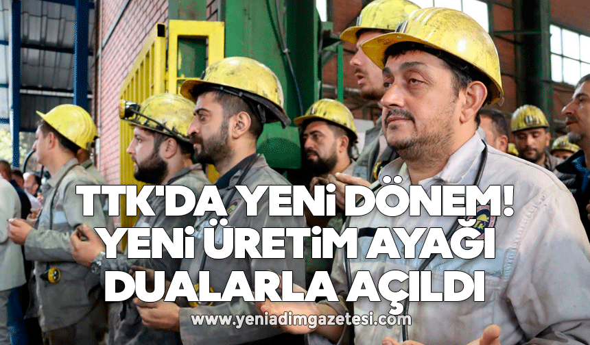 TTK'da yeni dönem: Yeni üretim ayağı dualarla açıldı