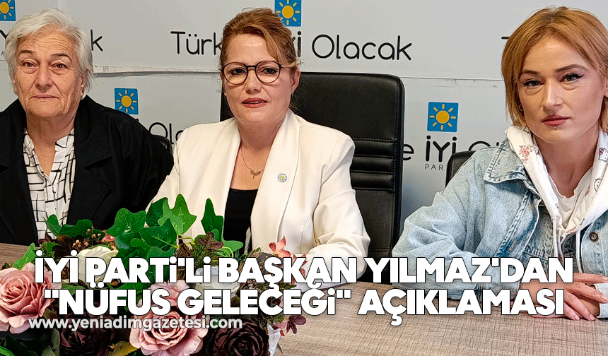 İYİ Parti'li Başkan Yılmaz'dan "Nüfus Geleceği" Açıklaması:  "Çözüm Suçlamak Değil, Geleceğe Güvence Vermektir"