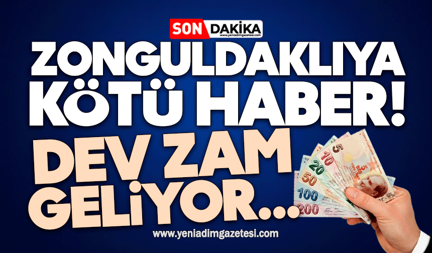 Zonguldaklıya kötü haber! Dev zam geliyor...