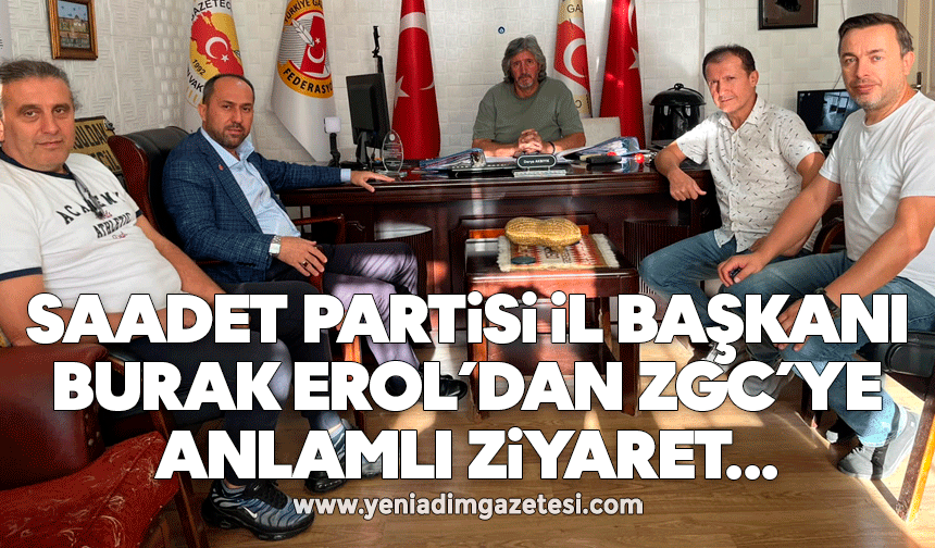 Saadet Partisi İl Başkanı Burak Erol’dan ZGC’ye anlamlı ziyaret