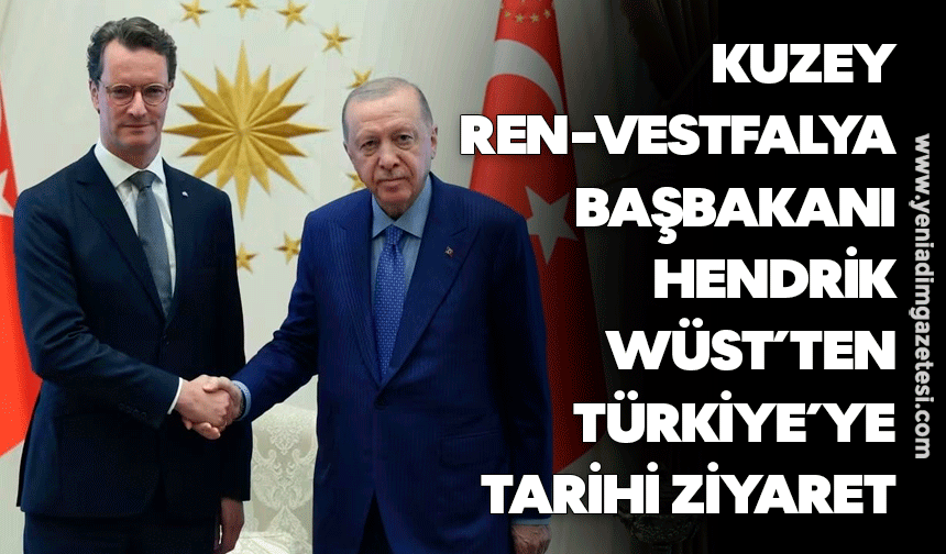 KUZEY REN-VESTFALYA BAŞBAKANI HENDRİK WÜST’TEN TÜRKİYE’YE TARİHİ ZİYARET