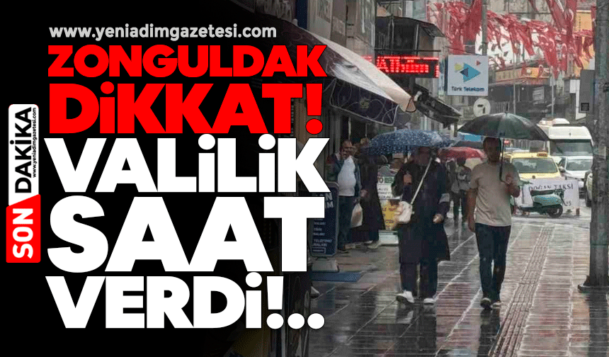 Zonguldak dikkat! Valilik saat verdi!