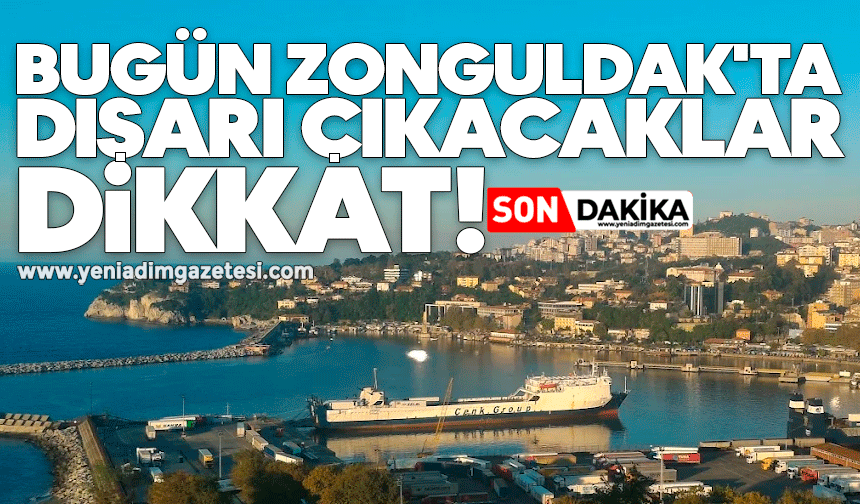 Bugün Zonguldak'ta dışarı çıkacaklar dikkat!
