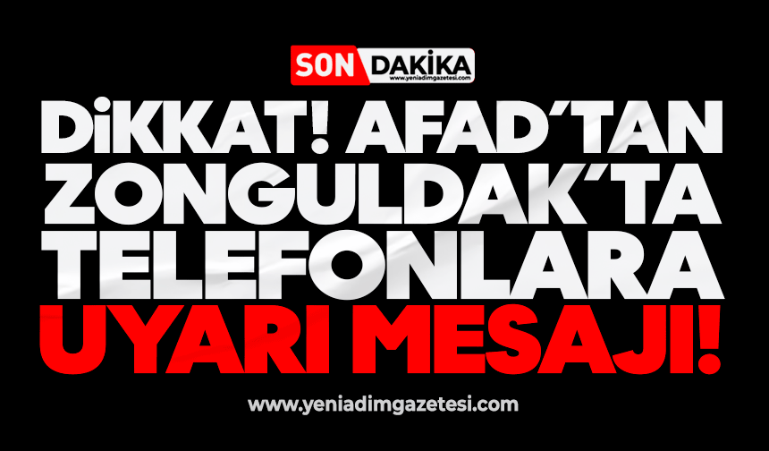 Dikkat! AFAD telefonlara mesaj gönderdi uyarıda bulundu