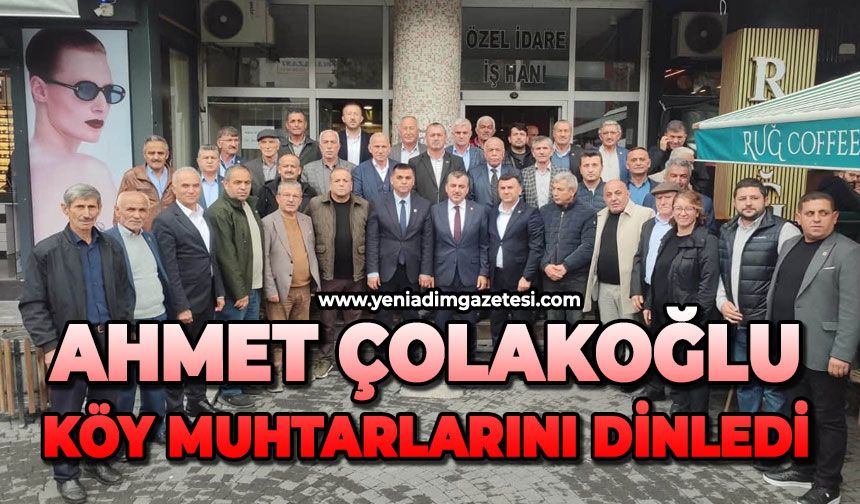 Ahmet Çolakoğlu, köy muhtarlarını dinledi